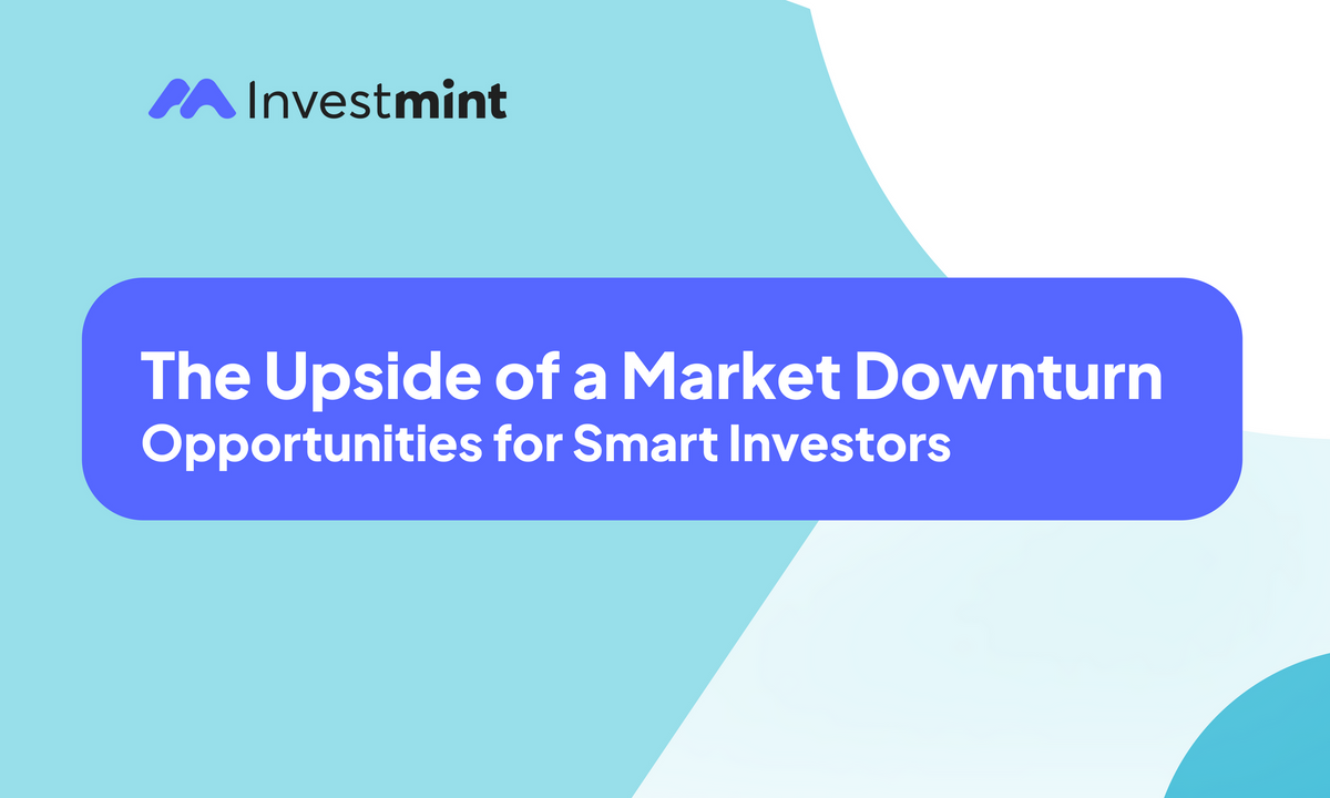 The Upside of a Market Downturn: Opportunities for Smart Investors
