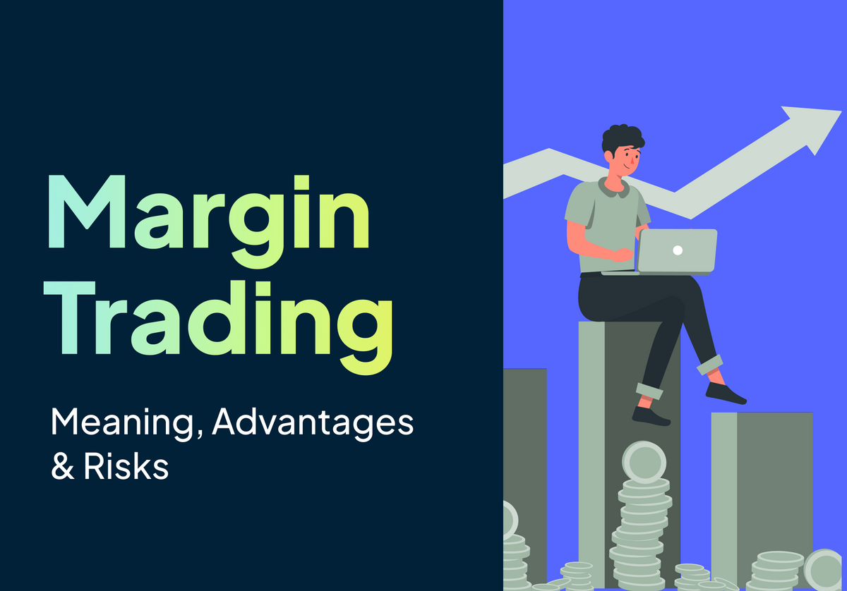 Understanding Margin & Margin Trading: Meaning, Advantages & Risks